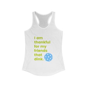 I Am Thankful for My Friends That Dink. Women’s Pickleball Racerback Tank.