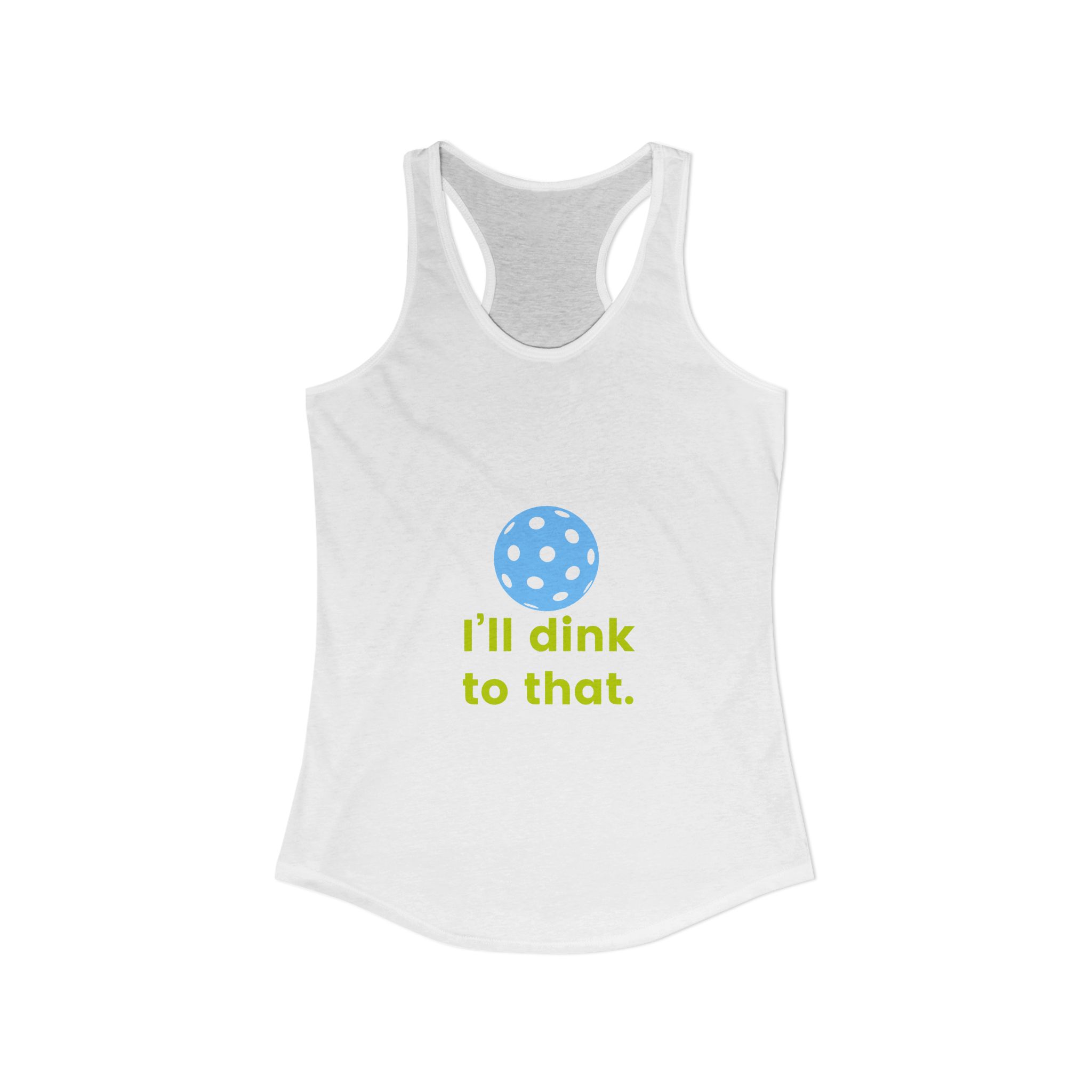 I’ll Dink to That. Women’s Pickleball Racerback Tank.