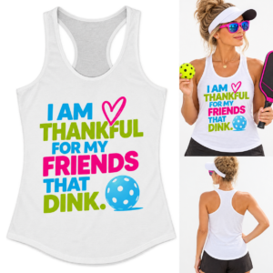 I Am Thankful for My Friends That Dink. Women’s Pickleball Racerback Tank.